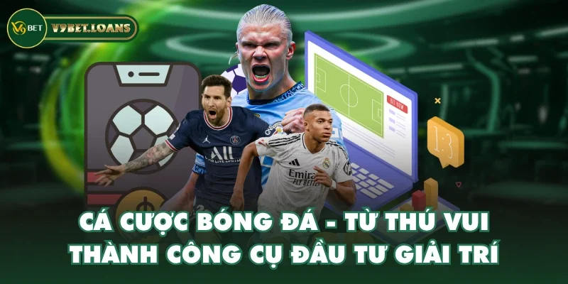 Cá cược bóng đá - Từ thú vui thành công cụ đầu tư giải trí