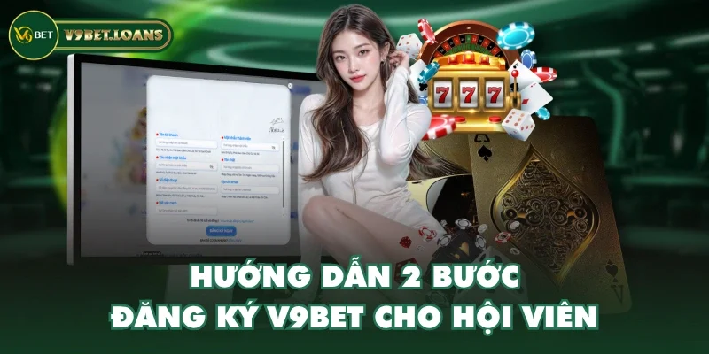 Hướng dẫn 2 bước đăng ký V9BET cho hội viên