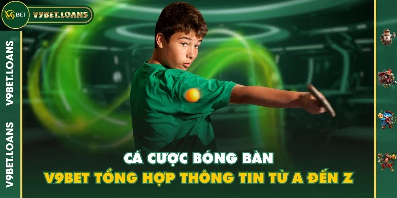 Cá Cược Bóng Bàn - V9BET Tổng Hợp Thông Tin Từ A Đến Z