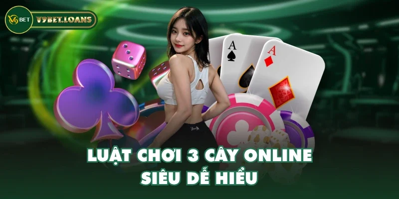 Luật chơi 3 cây online siêu dễ hiểu