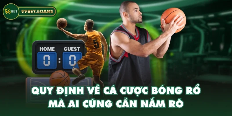 Quy định về cá cược bóng rổ mà ai cũng cần nắm rõ